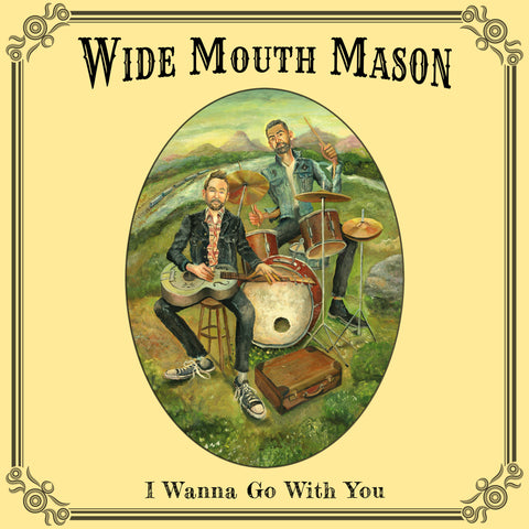 Wide Mouth Mason - I Wanna Go With You (CD)